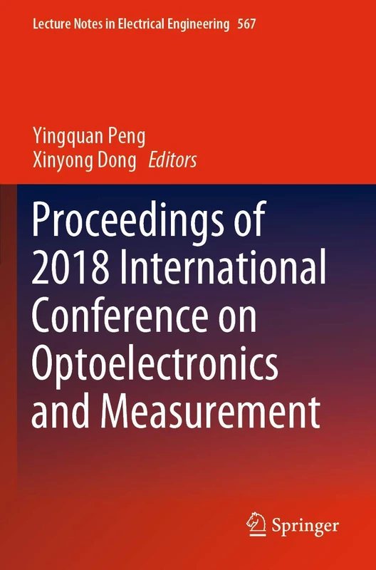 Proceedings of 2018 International Conference on Optoelectronics and Measurement: 567 (Lecture Notes in Electrical Engineering, 567)