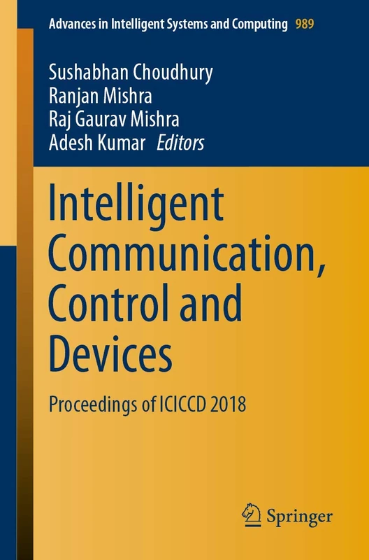 Intelligent Communication, Control and Devices: Proceedings of ICICCD 2018: 989 (Advances in Intelligent Systems and Computing, 989)