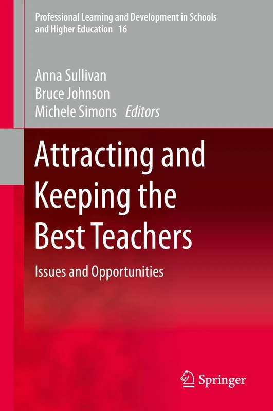 Attracting and Keeping the Best Teachers: Issues and Opportunities: 16 (Professional Learning and Development in Schools and Higher Education, 16)