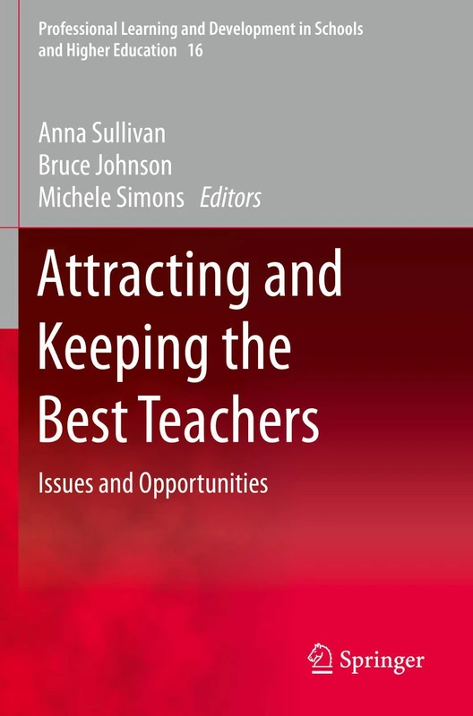 Attracting and Keeping the Best Teachers: Issues and Opportunities: 16 (Professional Learning and Development in Schools and Higher Education, 16)