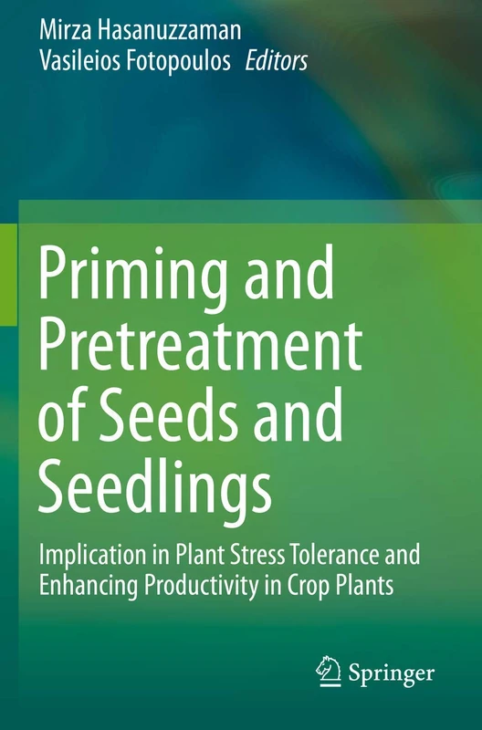 Priming and Pretreatment of Seeds and Seedlings: Implication in Plant Stress Tolerance and Enhancing Productivity in Crop Plants