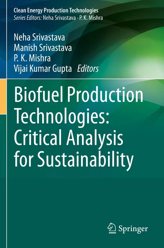 Biofuel Production Technologies: Critical Analysis for Sustainability (Clean Energy Production Technologies)