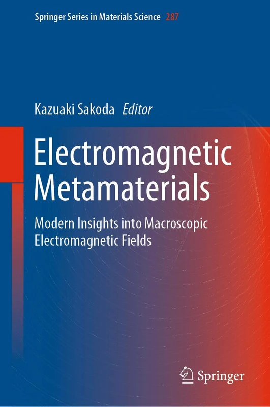 Electromagnetic Metamaterials: Modern Insights into Macroscopic Electromagnetic Fields: 287 (Springer Series in Materials Science, 287)