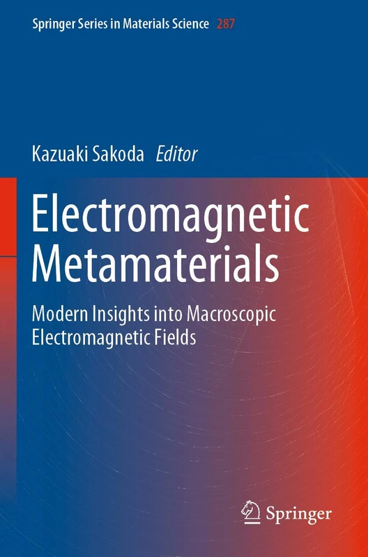 Electromagnetic Metamaterials: Modern Insights into Macroscopic Electromagnetic Fields: 287 (Springer Series in Materials Science, 287)