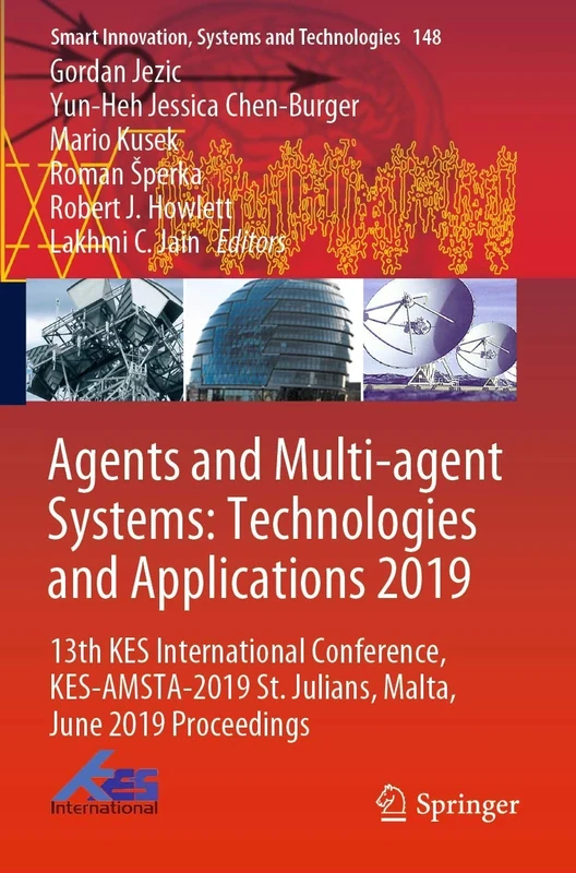 Agents and Multi-agent Systems: Technologies and Applications 2019: 13th KES International Conference, KES-AMSTA-2019 St. Julians, Malta, June 2019 ... Innovation, Systems and Technologies, 148)