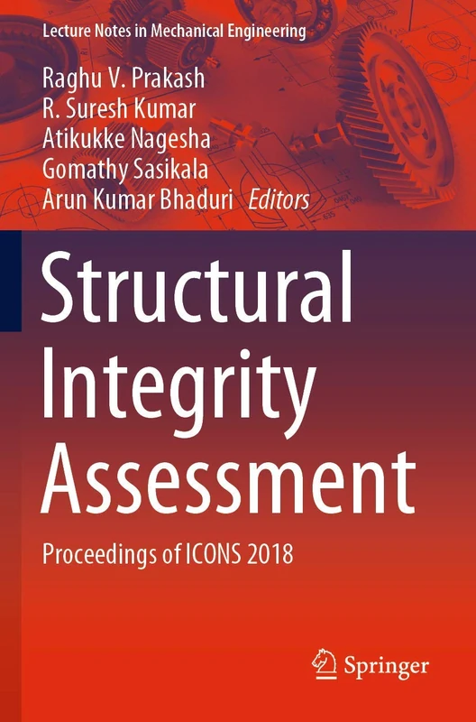 Structural Integrity Assessment: Proceedings of ICONS 2018 (Lecture Notes in Mechanical Engineering)
