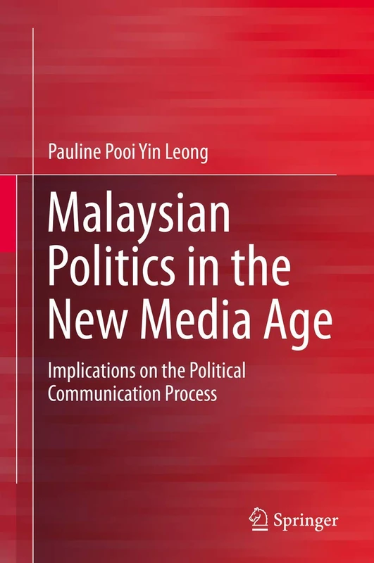 Malaysian Politics in the New Media Age: Implications on the Political Communication Process