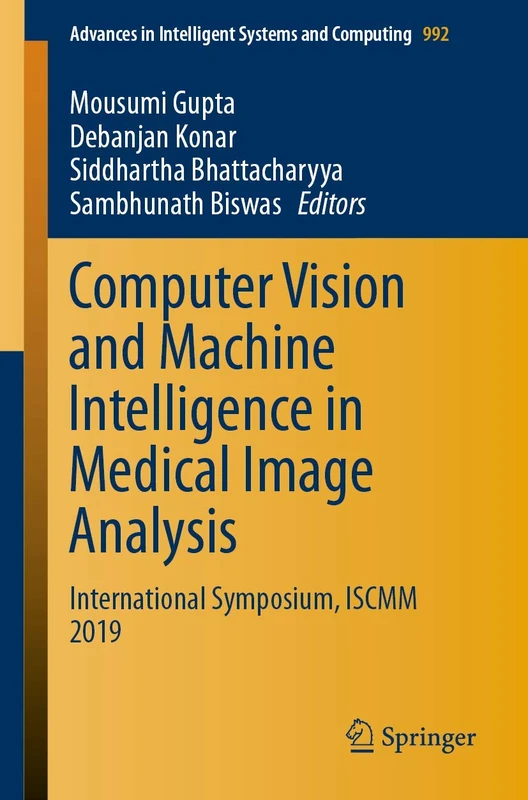 Computer Vision and Machine Intelligence in Medical Image Analysis: International Symposium, ISCMM 2019: 992 (Advances in Intelligent Systems and Computing, 992)