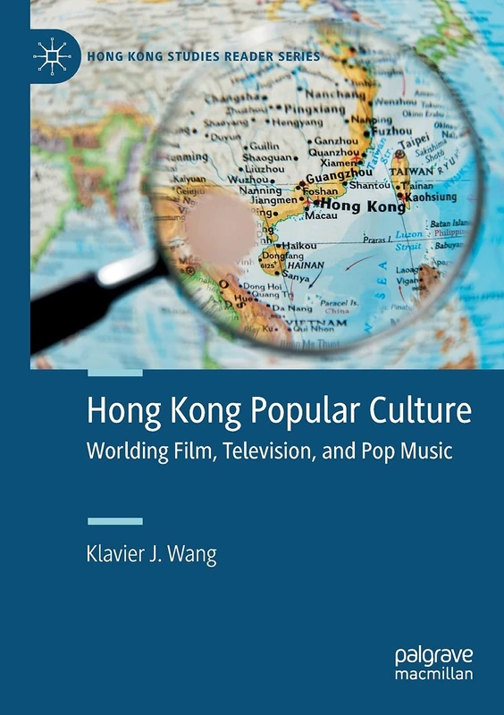 Hong Kong Popular Culture: Worlding Film, Television, and Pop Music (Hong Kong Studies Reader Series)