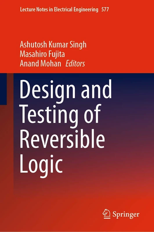 Design and Testing of Reversible Logic: 577 (Lecture Notes in Electrical Engineering, 577)