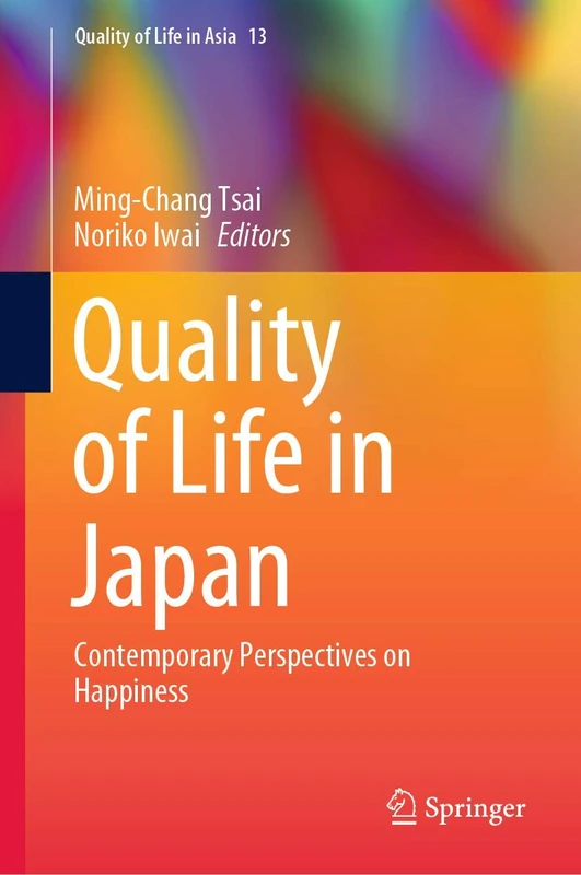 Quality of Life in Japan: Contemporary Perspectives on Happiness: 13 (Quality of Life in Asia, 13)