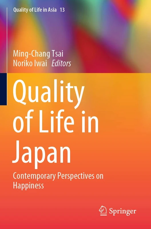 Quality of Life in Japan: Contemporary Perspectives on Happiness: 13 (Quality of Life in Asia, 13)