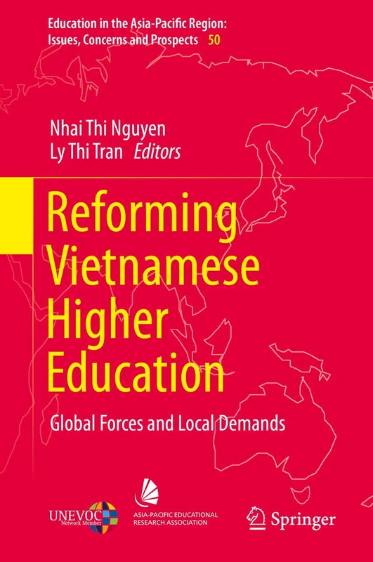 Reforming Vietnamese Higher Education: Global Forces and Local Demands: 50 (Education in the Asia-Pacific Region: Issues, Concerns and Prospects, 50)