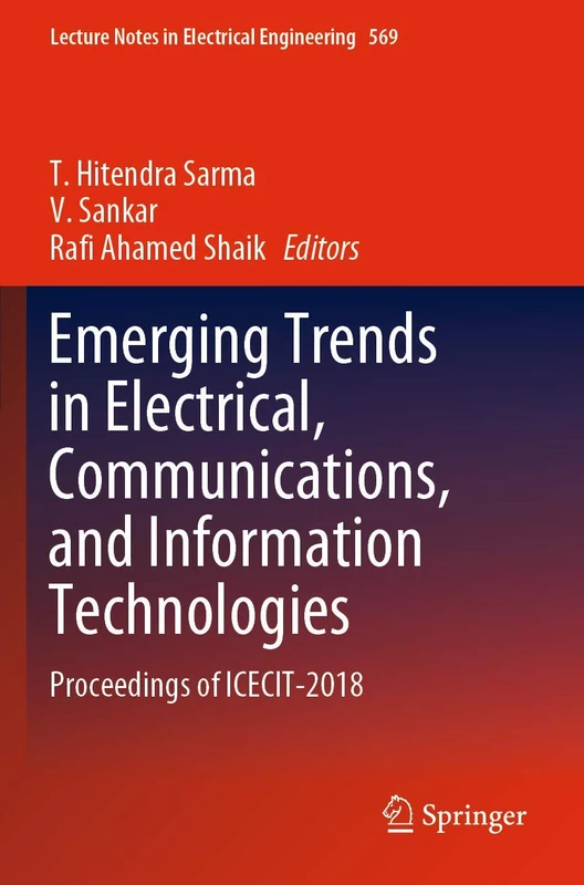 Emerging Trends in Electrical, Communications, and Information Technologies: Proceedings of ICECIT-2018: 569 (Lecture Notes in Electrical Engineering, 569)