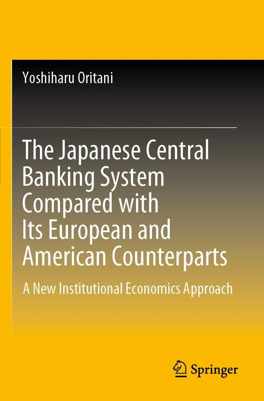 The Japanese Central Banking System Compared with Its European and American Counterparts: A New Institutional Economics Approach
