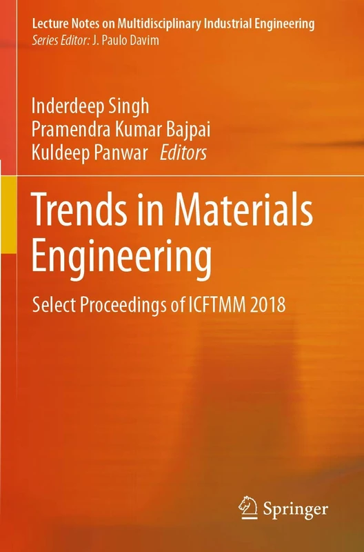 Trends in Materials Engineering: Select Proceedings of ICFTMM 2018 (Lecture Notes on Multidisciplinary Industrial Engineering)