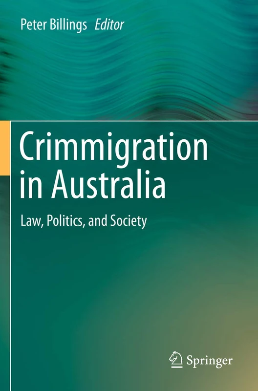 Springer - Crimmigration in Australia: Law, Politics, and Society