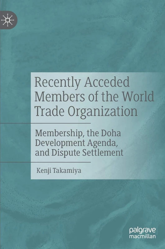 Recently Acceded Members of the World Trade Organization: Membership, the Doha Development Agenda, and Dispute Settlement