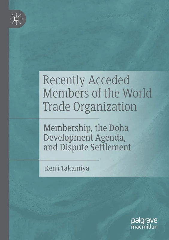 Recently Acceded Members of the World Trade Organization: Membership, the Doha Development Agenda, and Dispute Settlement