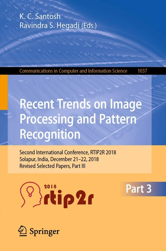 Recent Trends in Image Processing and Pattern Recognition: Second International Conference, RTIP2R 2018, Solapur, India, December 21–22, 2018, Revised ... in Computer and Information Science, 1037) - Image 1