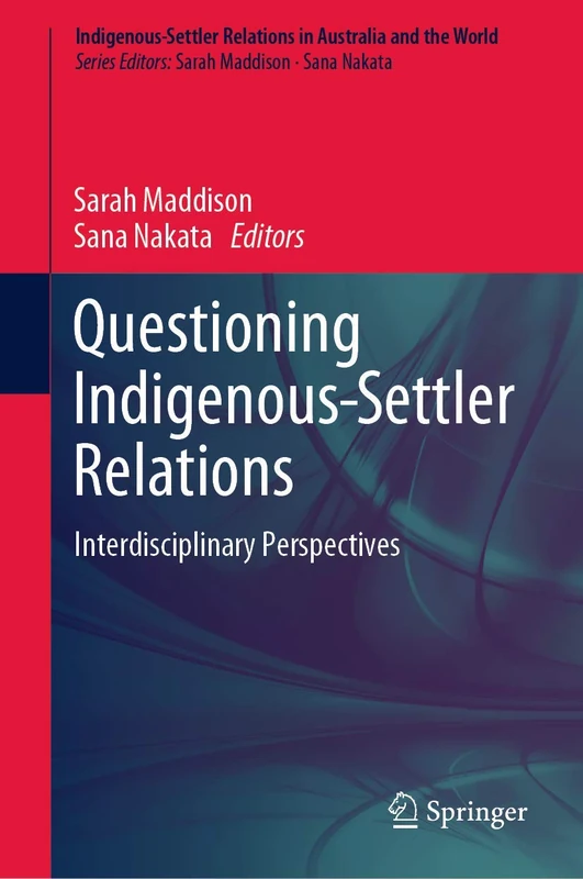 Questioning Indigenous-Settler Relations: Interdisciplinary Perspectives: 1 (Indigenous-Settler Relations in Australia and the World, 1)