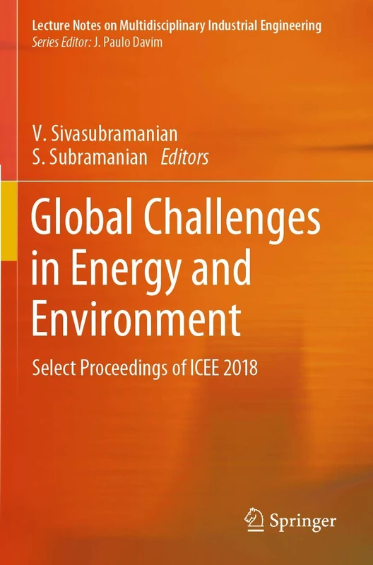Global Challenges in Energy and Environment: Select Proceedings of ICEE 2018 (Lecture Notes on Multidisciplinary Industrial Engineering)