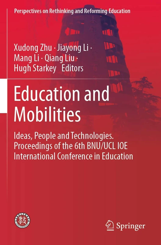 Education and Mobilities: Ideas, People and Technologies. Proceedings of the 6th BNU/UCL IOE International Conference in Education (Perspectives on Rethinking and Reforming Education)