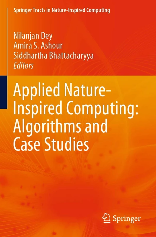 Applied Nature-Inspired Computing: Algorithms and Case Studies (Springer Tracts in Nature-Inspired Computing)