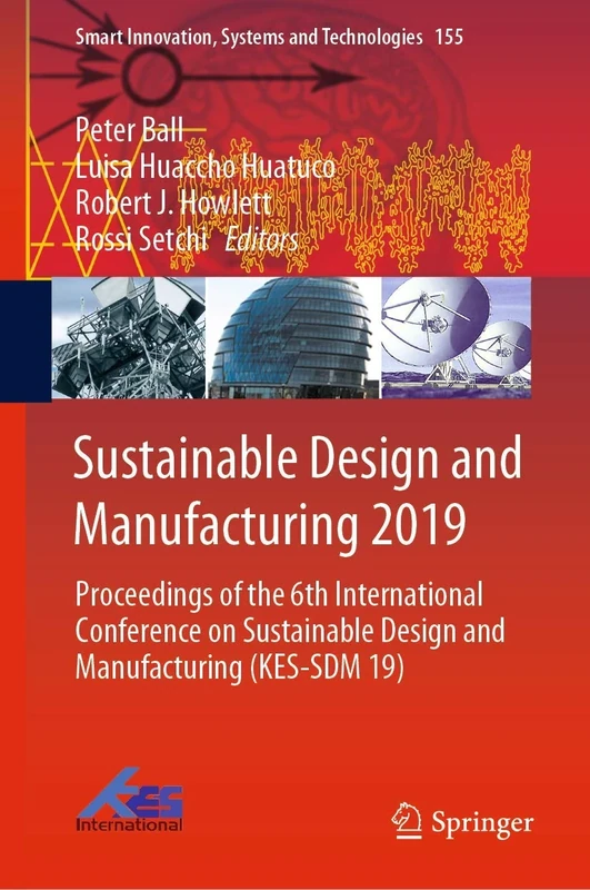 Sustainable Design and Manufacturing 2019: Proceedings of the 6th International Conference on Sustainable Design and Manufacturing (KES-SDM 19): 155 (Smart Innovation, Systems and Technologies, 155)