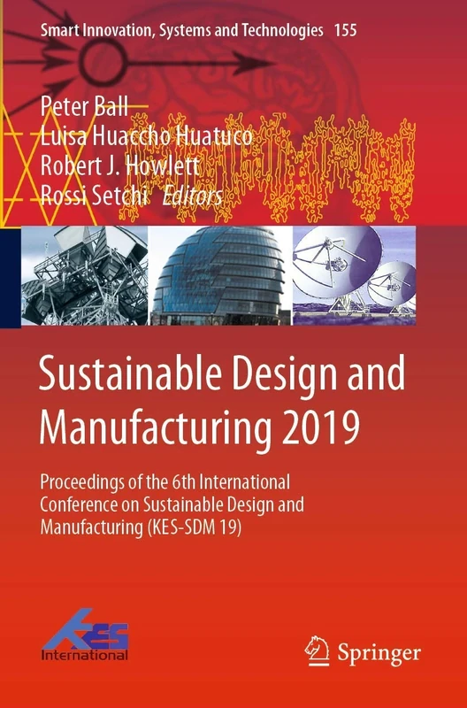Sustainable Design and Manufacturing 2019: Proceedings of the 6th International Conference on Sustainable Design and Manufacturing (KES-SDM 19): 155 (Smart Innovation, Systems and Technologies, 155)