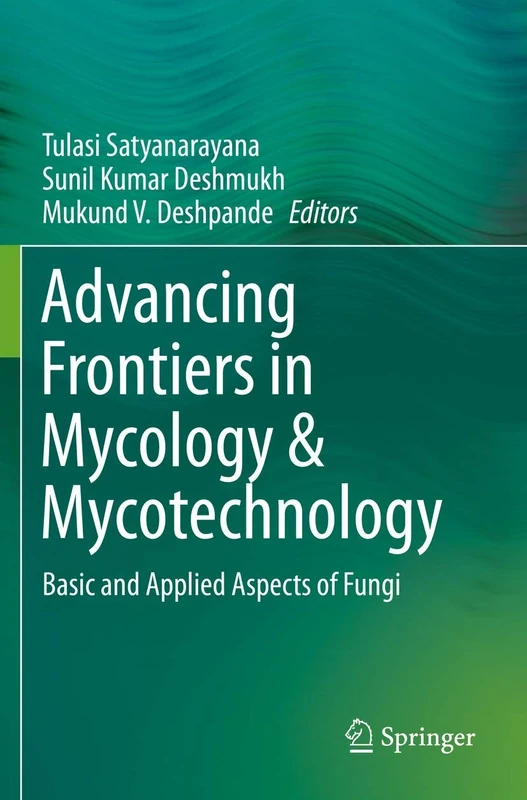 Advancing Frontiers in Mycology & Mycotechnology: Basic and Applied Aspects of Fungi