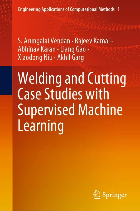 Welding and Cutting Case Studies with Supervised Machine Learning: 1 (Engineering Applications of Computational Methods, 1)