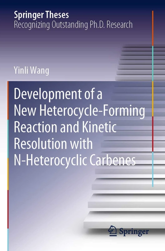 Development of a New Heterocycle-Forming Reaction and Kinetic Resolution with N-Heterocyclic Carbenes (Springer Theses)