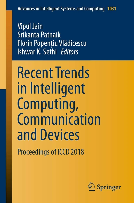 Recent Trends in Intelligent Computing, Communication and Devices: Proceedings of ICCD 2018: 1031 (Advances in Intelligent Systems and Computing, 1031)