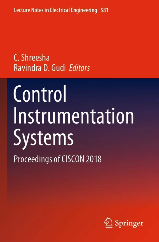 Control Instrumentation Systems: Proceedings of CISCON 2018: 581 (Lecture Notes in Electrical Engineering, 581)