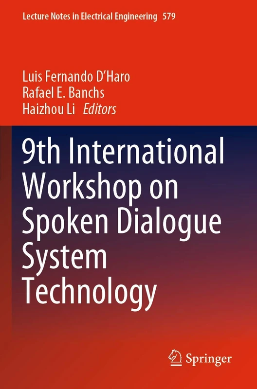 9th International Workshop on Spoken Dialogue System Technology: 579 (Lecture Notes in Electrical Engineering, 579)