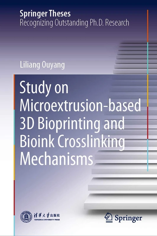 Study on Microextrusion-based 3D Bioprinting and Bioink Crosslinking Mechanisms (Springer Theses)