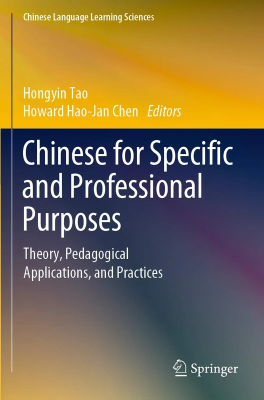 Chinese for Specific and Professional Purposes: Theory, Pedagogical Applications, and Practices (Chinese Language Learning Sciences)