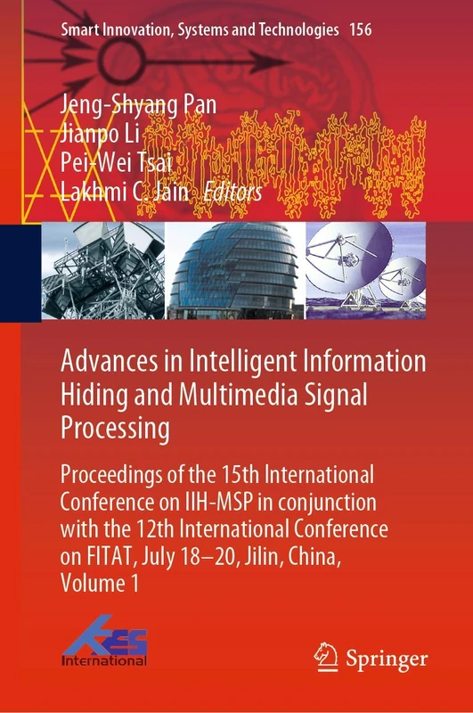 Advances in Intelligent Information Hiding and Multimedia Signal Processing: Proceedings of the 15th International Conference on IIH-MSP in ... Innovation, Systems and Technologies, 156)