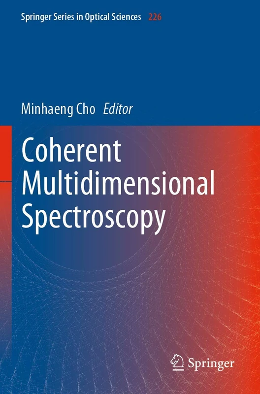 Coherent Multidimensional Spectroscopy: 226 (Springer Series in Optical Sciences, 226)
