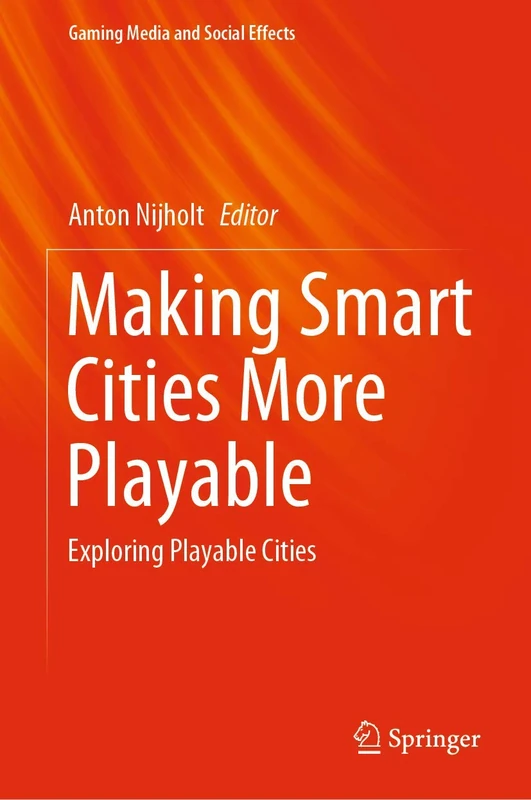 Making Smart Cities More Playable: Exploring Playable Cities (Gaming Media and Social Effects)