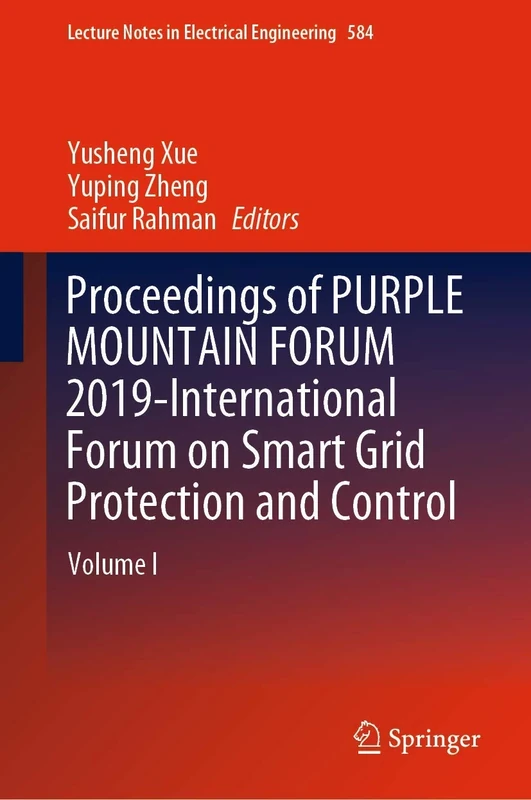 Proceedings of PURPLE MOUNTAIN FORUM 2019-International Forum on Smart Grid Protection and Control: Volume I: 584 (Lecture Notes in Electrical Engineering, 584)