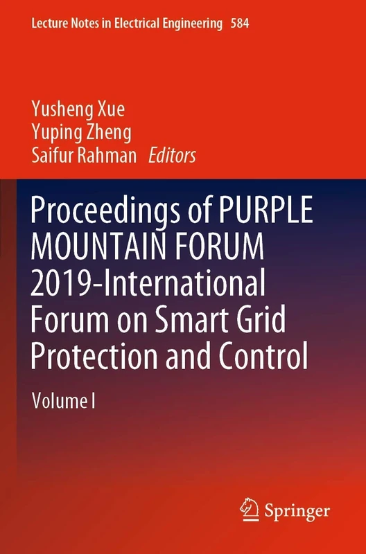Proceedings of PURPLE MOUNTAIN FORUM 2019-International Forum on Smart Grid Protection and Control: Volume I: 584 (Lecture Notes in Electrical Engineering, 584)
