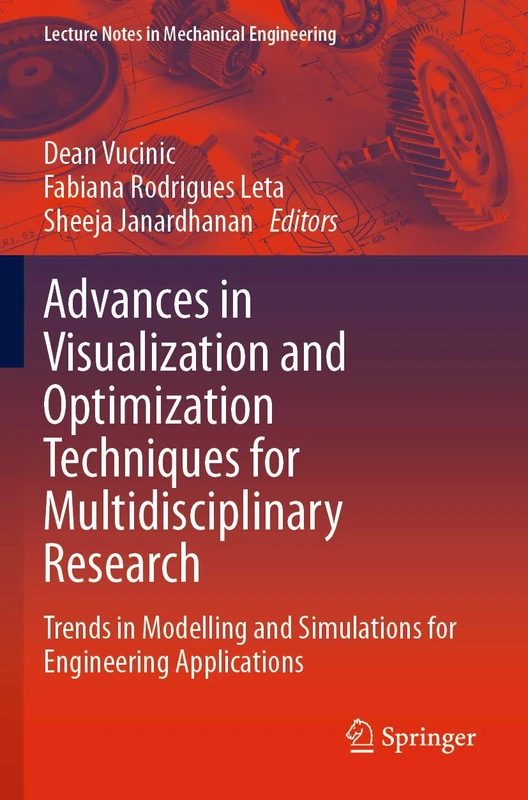 Advances in Visualization and Optimization Techniques for Multidisciplinary Research: Trends in Modelling and Simulations for Engineering Applications (Lecture Notes in Mechanical Engineering)