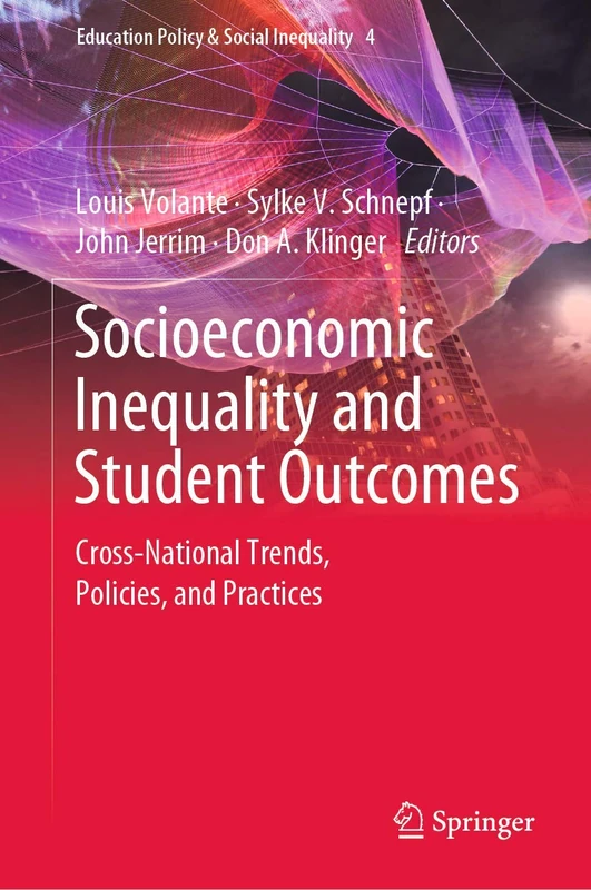 Socioeconomic Inequality and Student Outcomes: Cross-National Trends, Policies, and Practices: 4 (Education Policy & Social Inequality, 4)