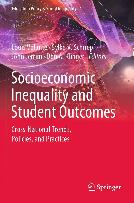 Socioeconomic Inequality and Student Outcomes: Cross-National Trends, Policies, and Practices: 4 (Education Policy & Social Inequality, 4)