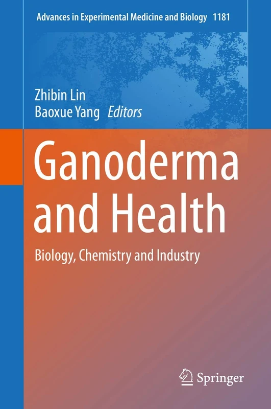 Ganoderma and Health: Biology, Chemistry and Industry: 1181 (Advances in Experimental Medicine and Biology, 1181)