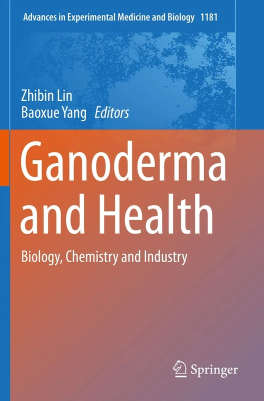 Ganoderma and Health: Biology, Chemistry and Industry: 1181 (Advances in Experimental Medicine and Biology, 1181)