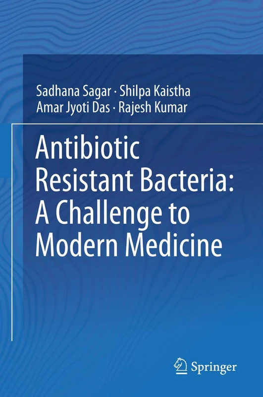 Antibiotic Resistant Bacteria: A Challenge to Modern Medicine