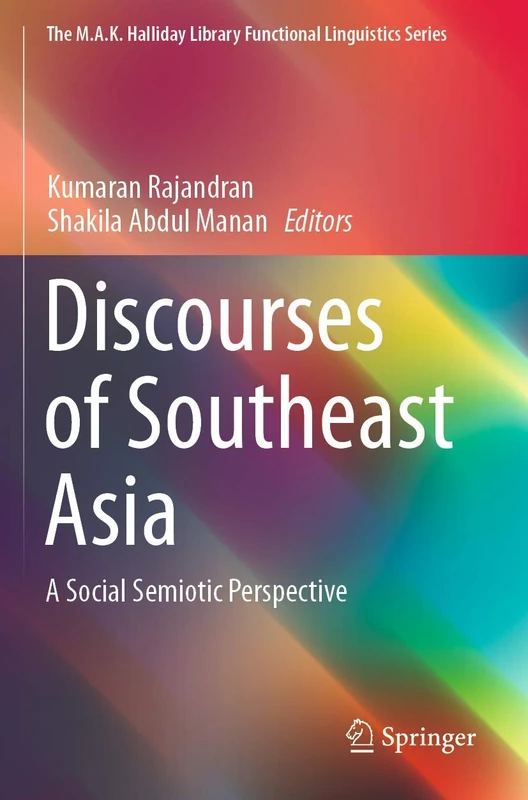 Discourses of Southeast Asia: A Social Semiotic Perspective (The M.A.K. Halliday Library Functional Linguistics Series)